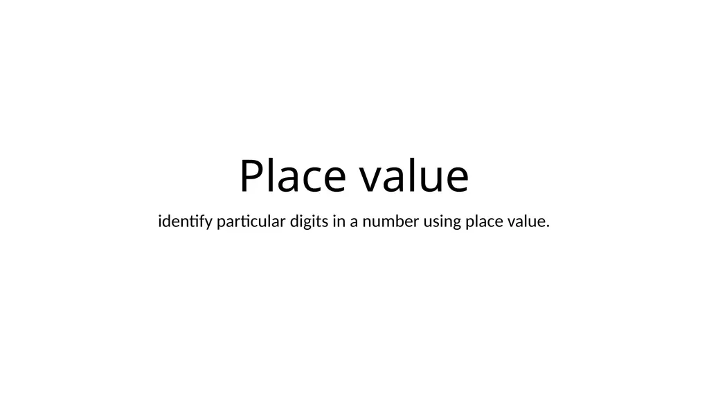 Place value identify particular digits in a number