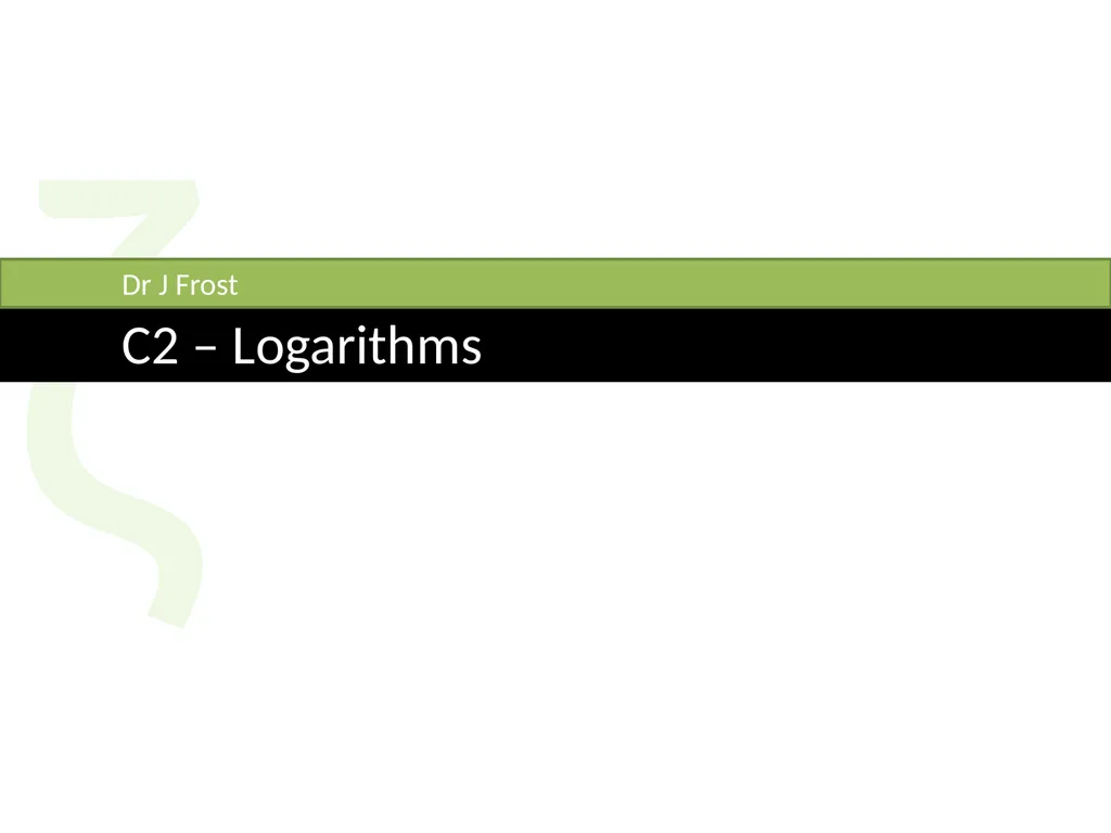 ζ C2 – Logarithms Dr J Frost Sketch a graph