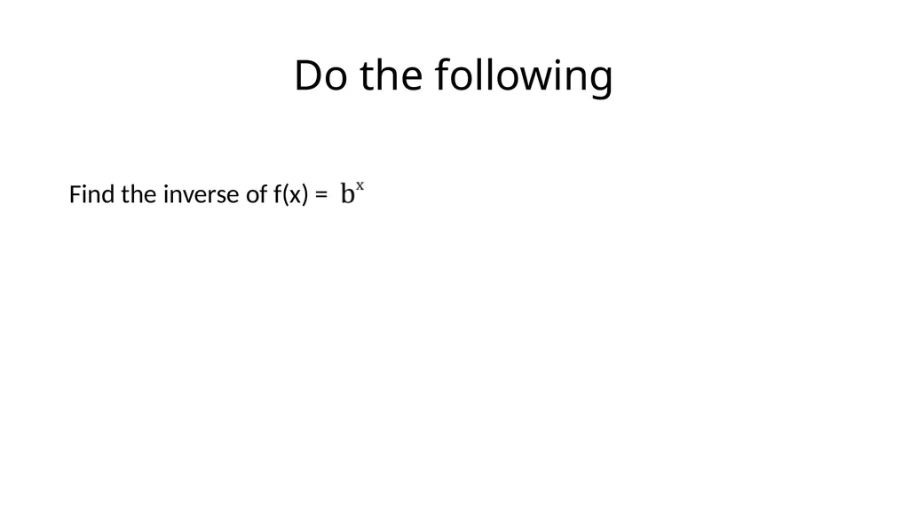 Logarithmic Functions Do the following Find the - slide 2 of 18