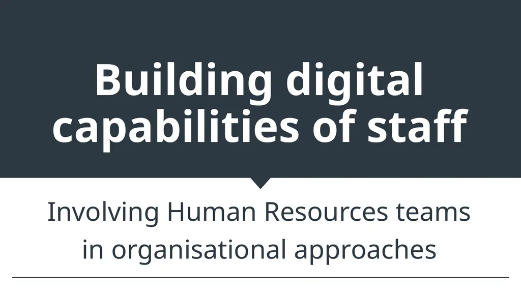 Building digital capabilities of staff Involving
