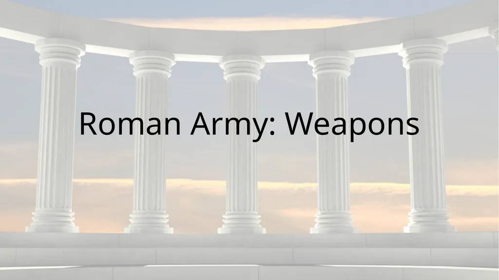 Roman Army: Weapons Designed for a purpose… The