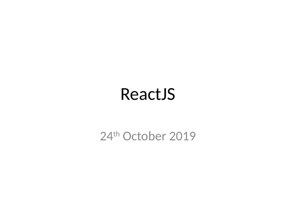 ReactJS 24th October 2019 Front-end frameworks - slide 1 of 19