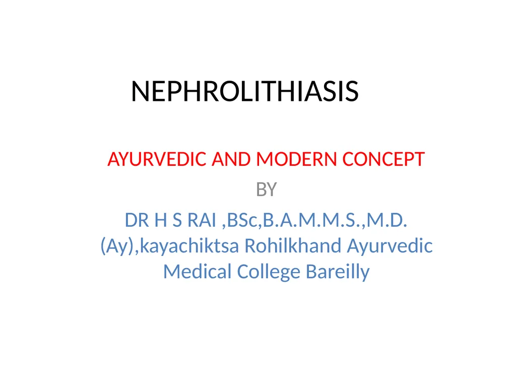 NEPHROLITHIASIS AYURVEDIC AND MODERN CONCEPT BY DR