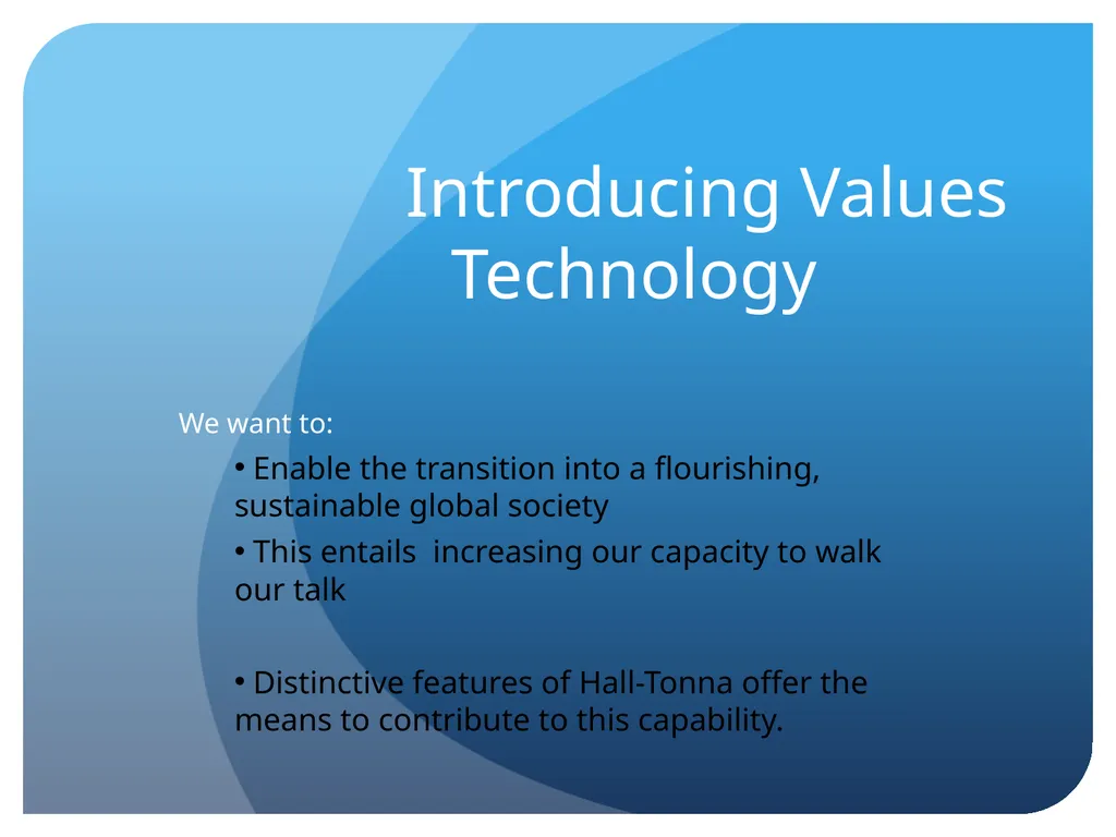 Introducing Values Technology We want to: Enable