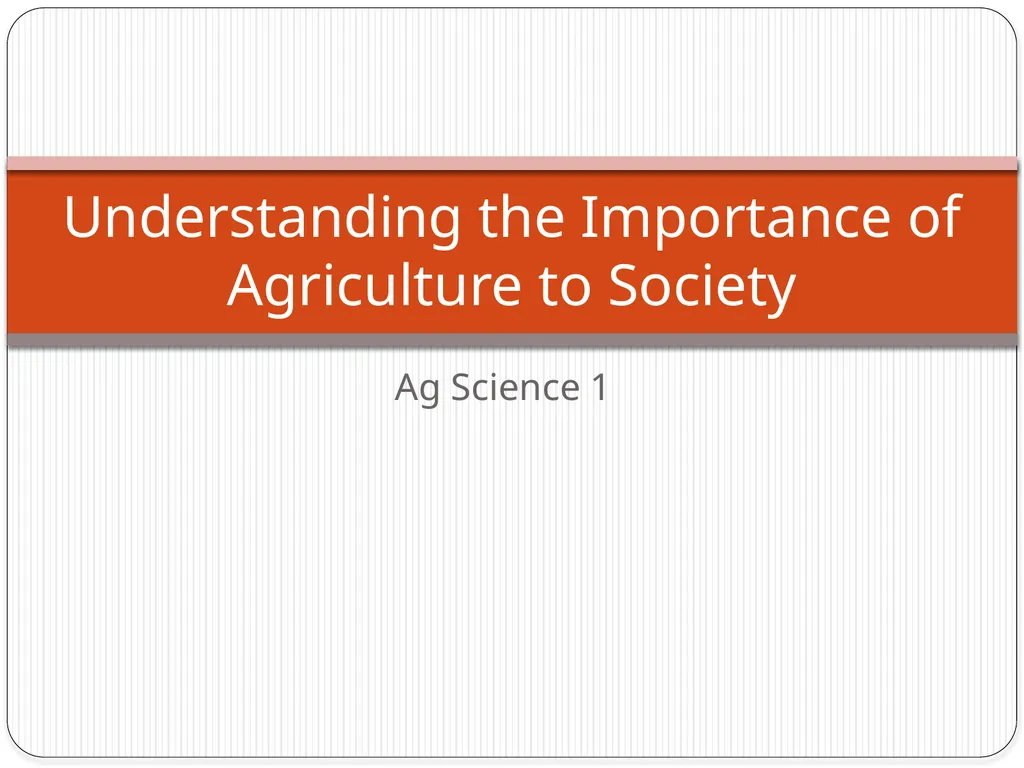 Ag Science 1 Understanding the Importance of - slide 1 of 22