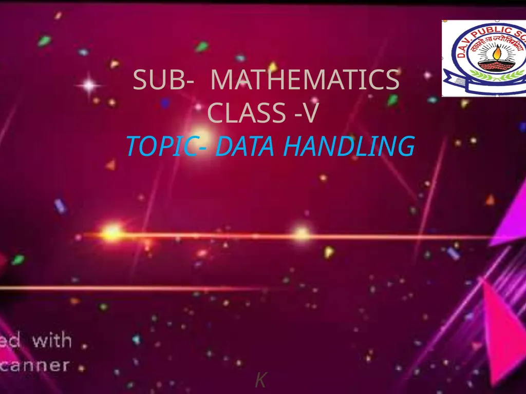 SUB- MATHEMATICS CLASS -V TOPIC- DATA HANDLING k