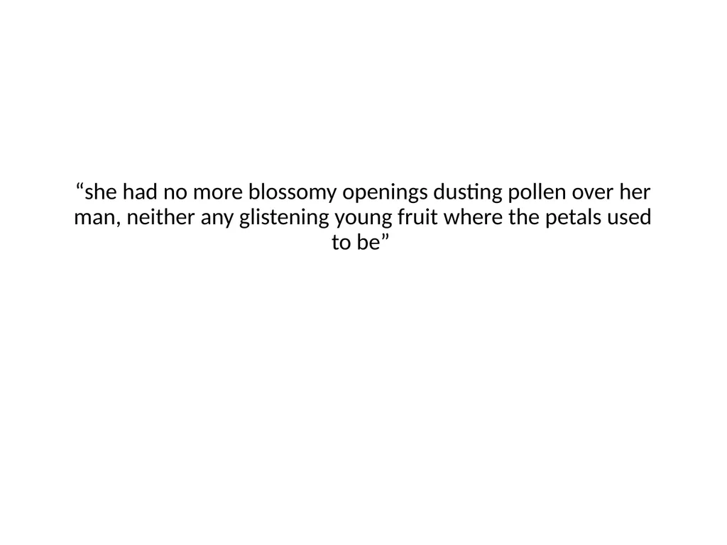 “she had no more blossomy openings dusting pollen