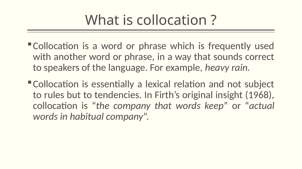 Collocation and idiom What is collocation ? - slide 2 of 24