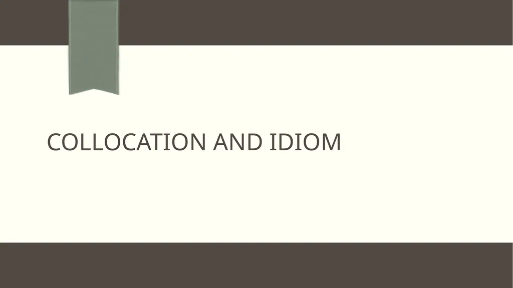 Collocation and idiom What is collocation ?