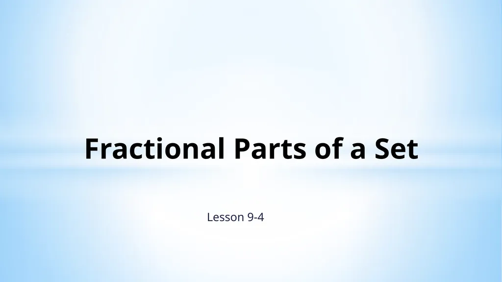 Fractional Parts of a Set Lesson 9-4 Obective I - slide 2 of 19