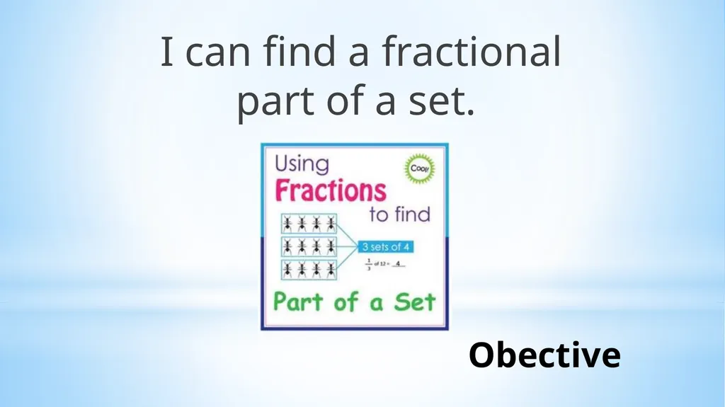 Fractional Parts of a Set Lesson 9-4 Obective I - slide 3 of 19
