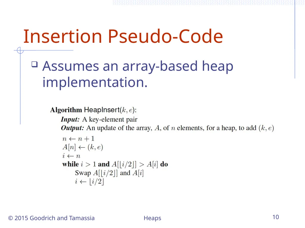 Heaps 1 Heaps © 2015 Goodrich and Tamassia - slide 10 of 22