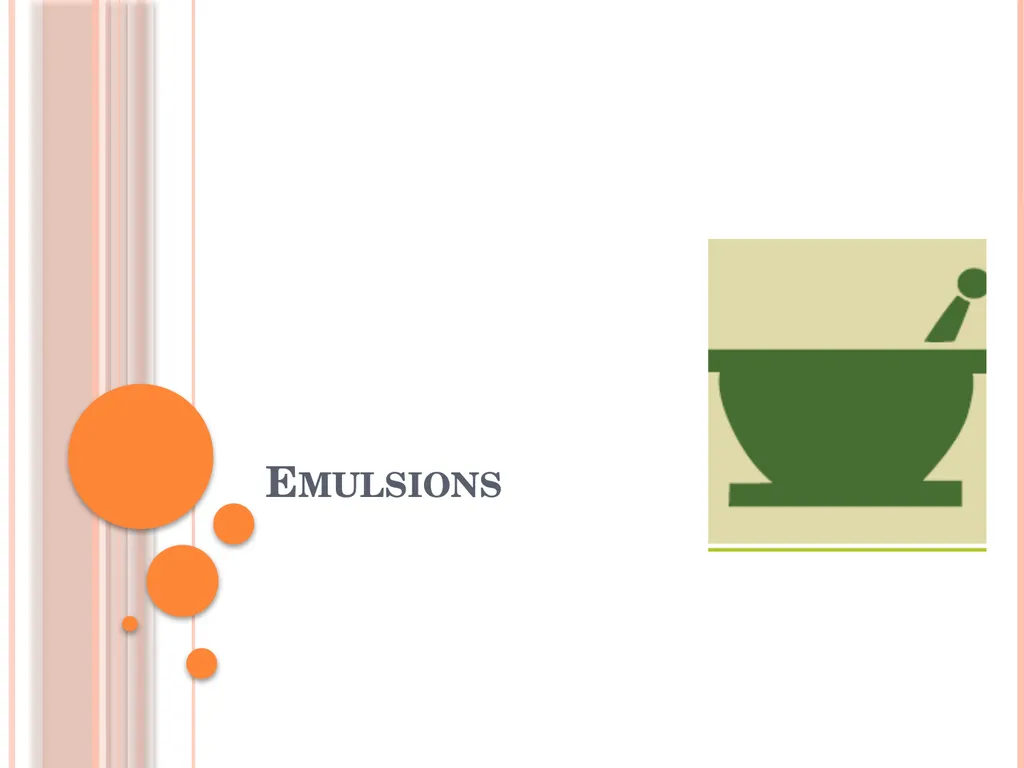 Emulsions EMULSIONS An emulsion is a dispersion in - slide 1 of 33