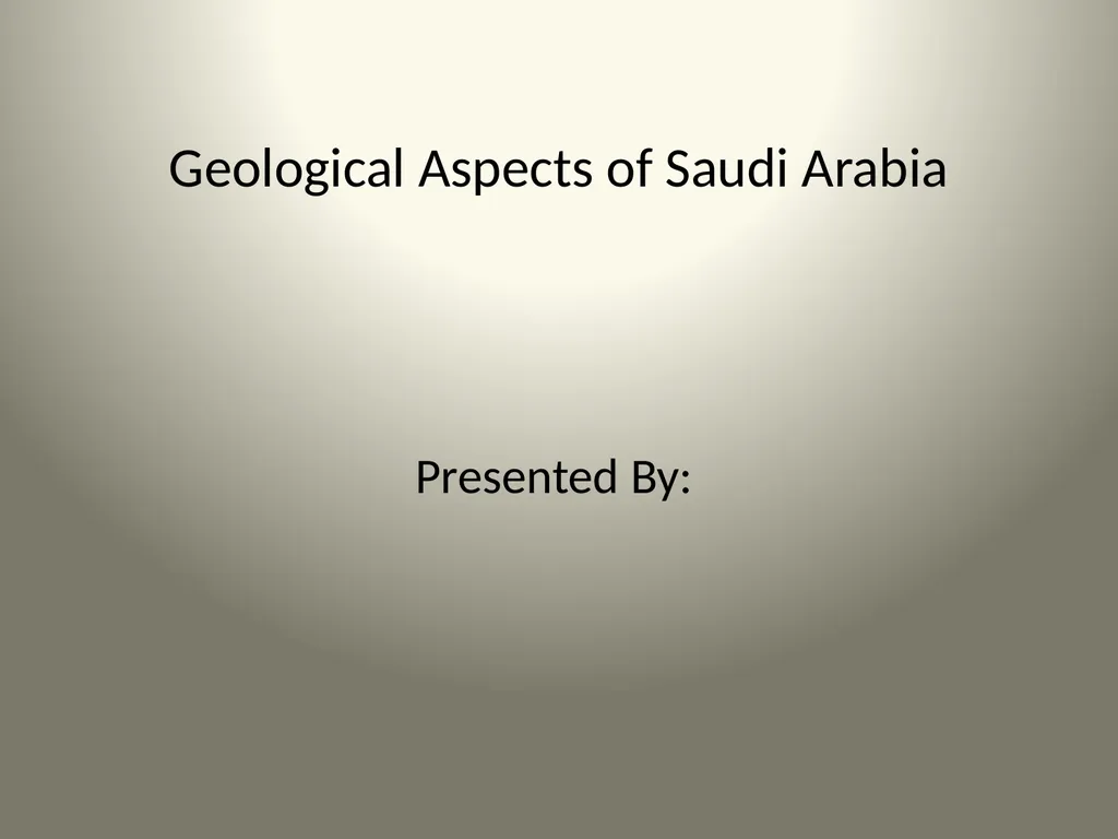 Geological Aspects of Saudi Arabia Presented By: - slide 1 of 27