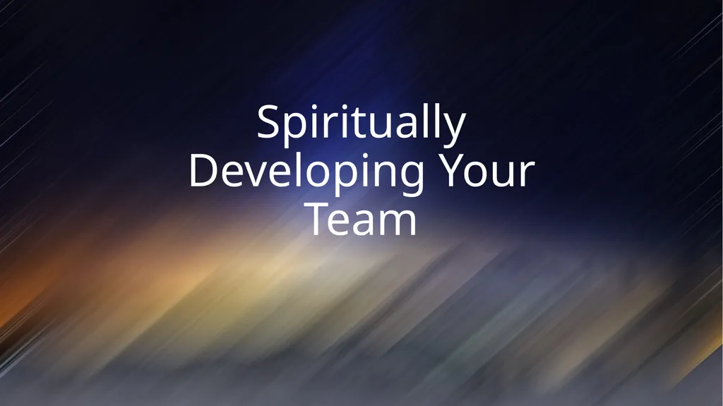 Spiritually Developing Your Team "Therefore