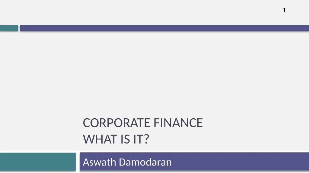 Corporate Finance What is it? Aswath Damodaran 0 - slide 1 of 14