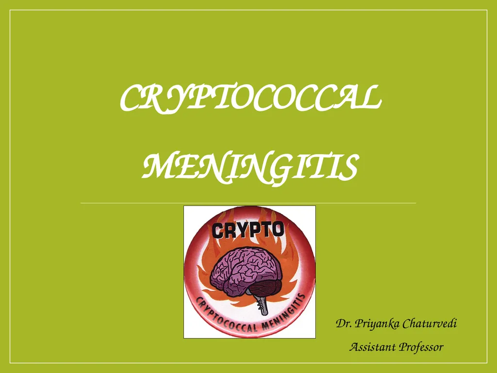 Cryptococcal meningitis Dr. Priyanka Chaturvedi