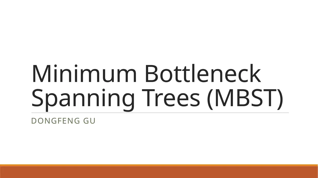 Minimum Bottleneck Spanning Trees (MBST) Dongfeng