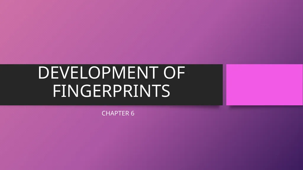 DEVELOPMENT OF FINGERPRINTS CHAPTER 6 CHANCE - slide 1 of 17