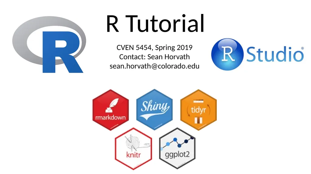 R Tutorial CVEN 5454, Spring 2019 Contact: Sean - slide 1 of 6