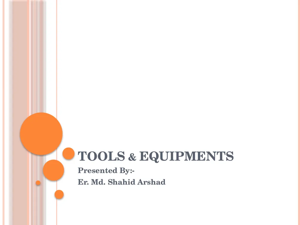 TOOLS & EQUIPMENTS Presented By:- Er. Md. Shahid - slide 1 of 50