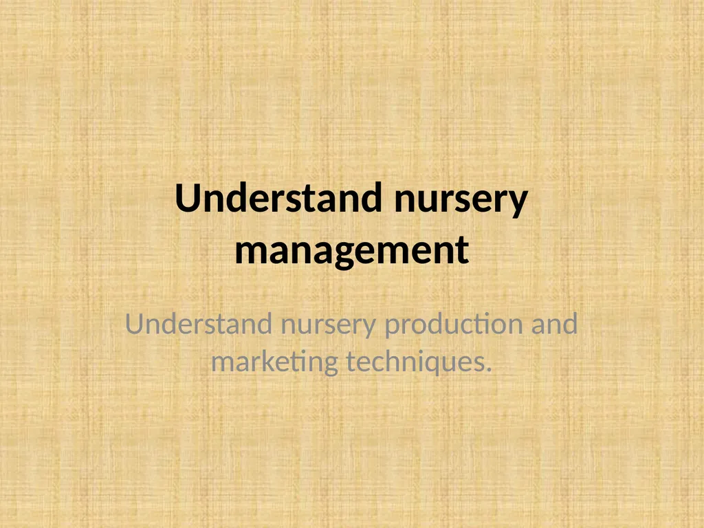 Understand nursery management Understand nursery - slide 1 of 26