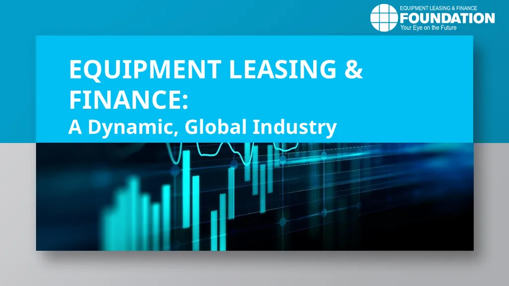 EQUIPMENT LEASING & FINANCE: A Dynamic, Global - slide 1 of 43