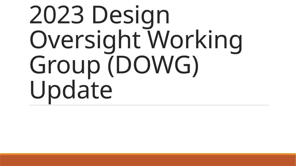 2023 Design Oversight Working Group (DOWG) Update - slide 1 of 8