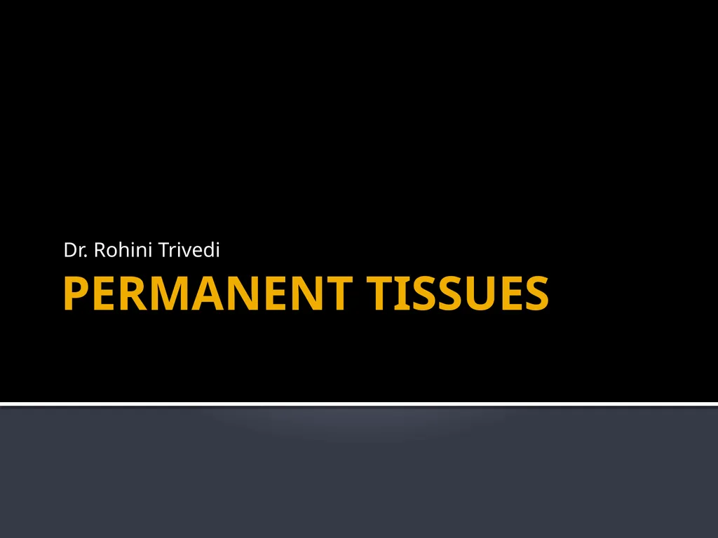 PERMANENT TISSUES Dr. Rohini Trivedi Permanent - slide 1 of 33