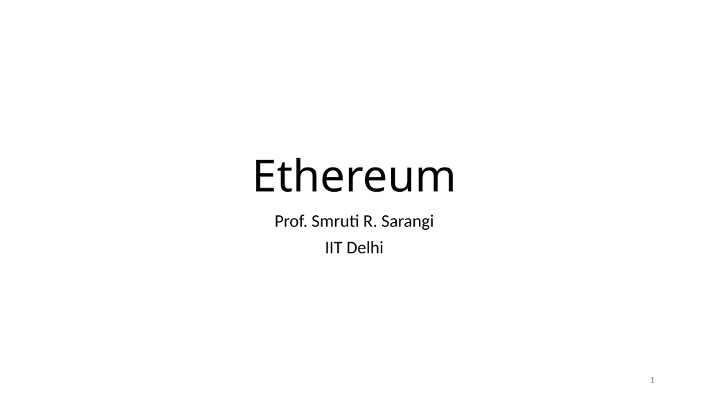Ethereum Prof. Smruti R. Sarangi IIT Delhi 1 - slide 1 of 30