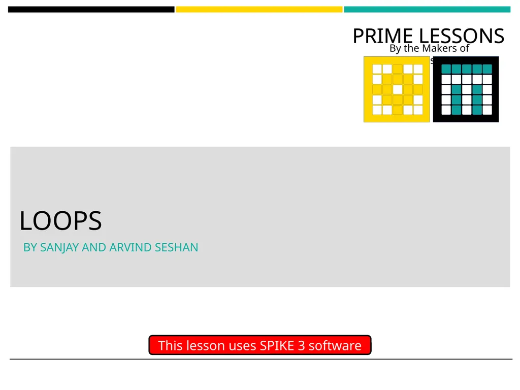 LOOPS BY SANJAY AND ARVIND SESHAN This lesson uses - slide 1 of 16