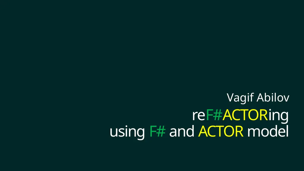 reF#ACTORing using F# and ACTOR model Vagif Abilov - slide 1 of 87