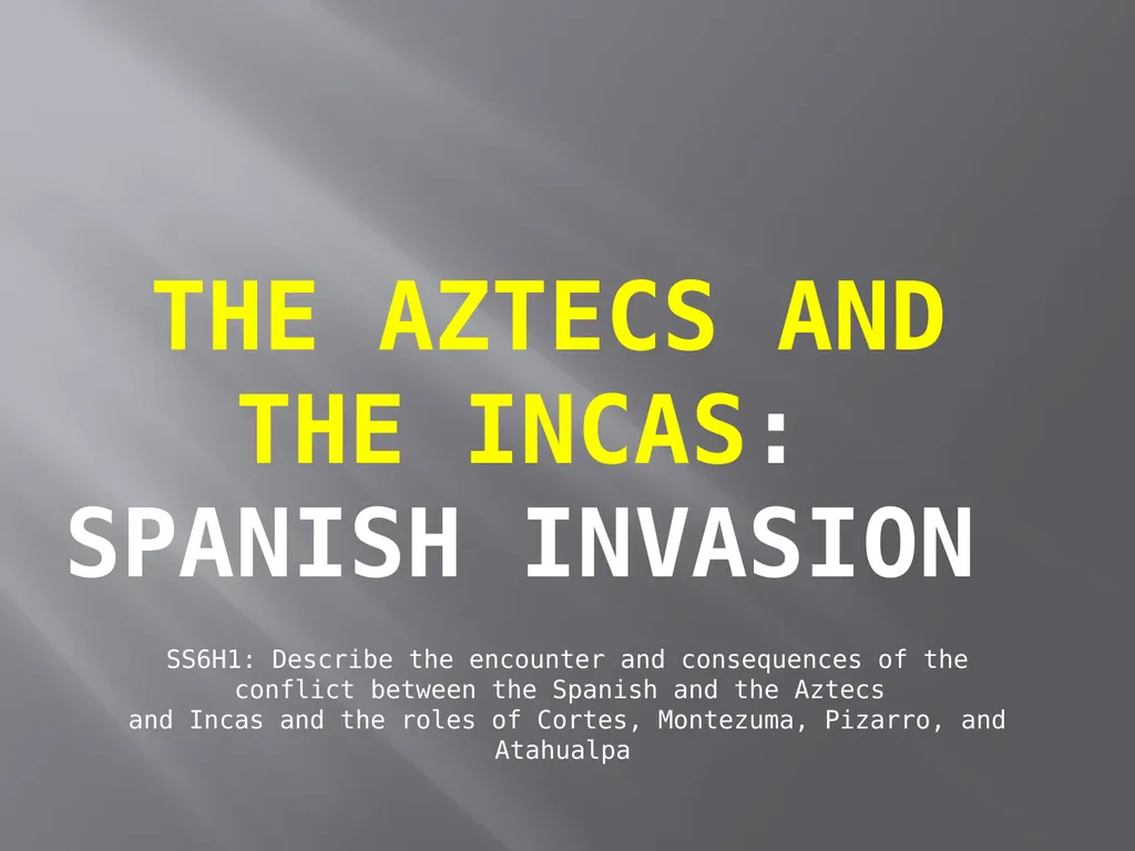 The Aztecs and the Incas: Spanish Invasion SS6H1: - slide 1 of 7