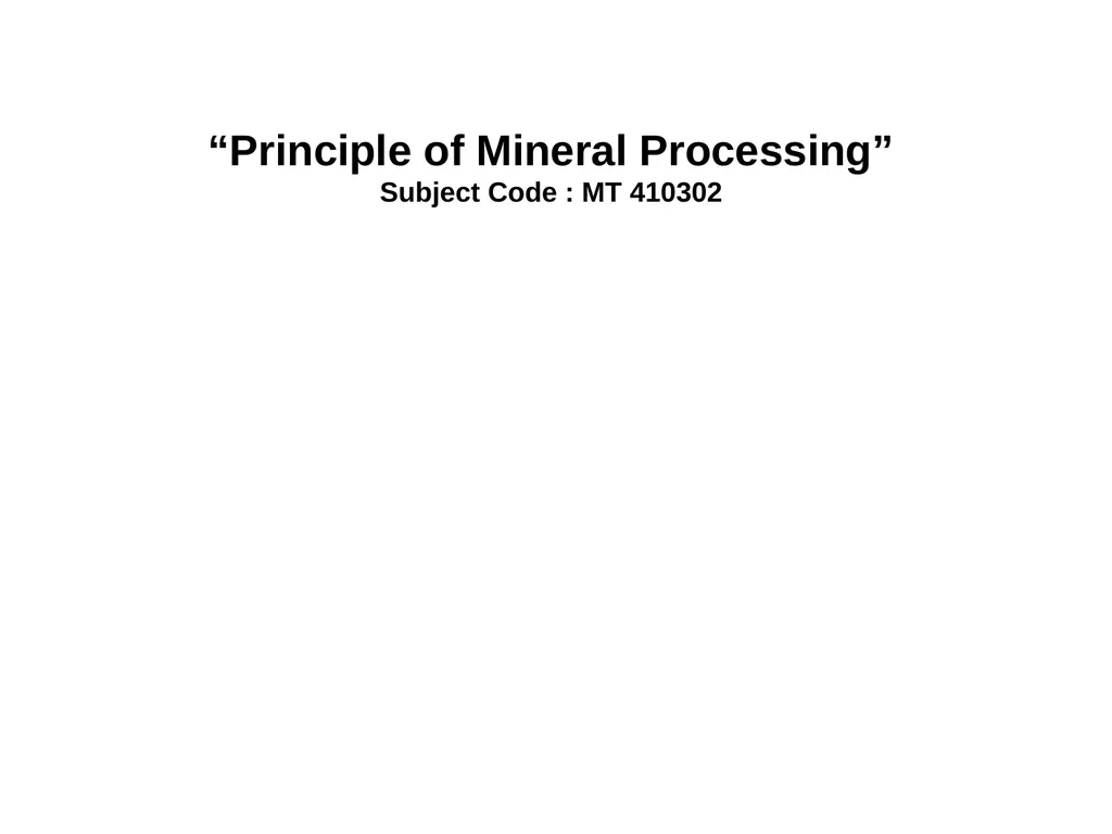 “Principle of Mineral Processing” Subject Code : - slide 1 of 20