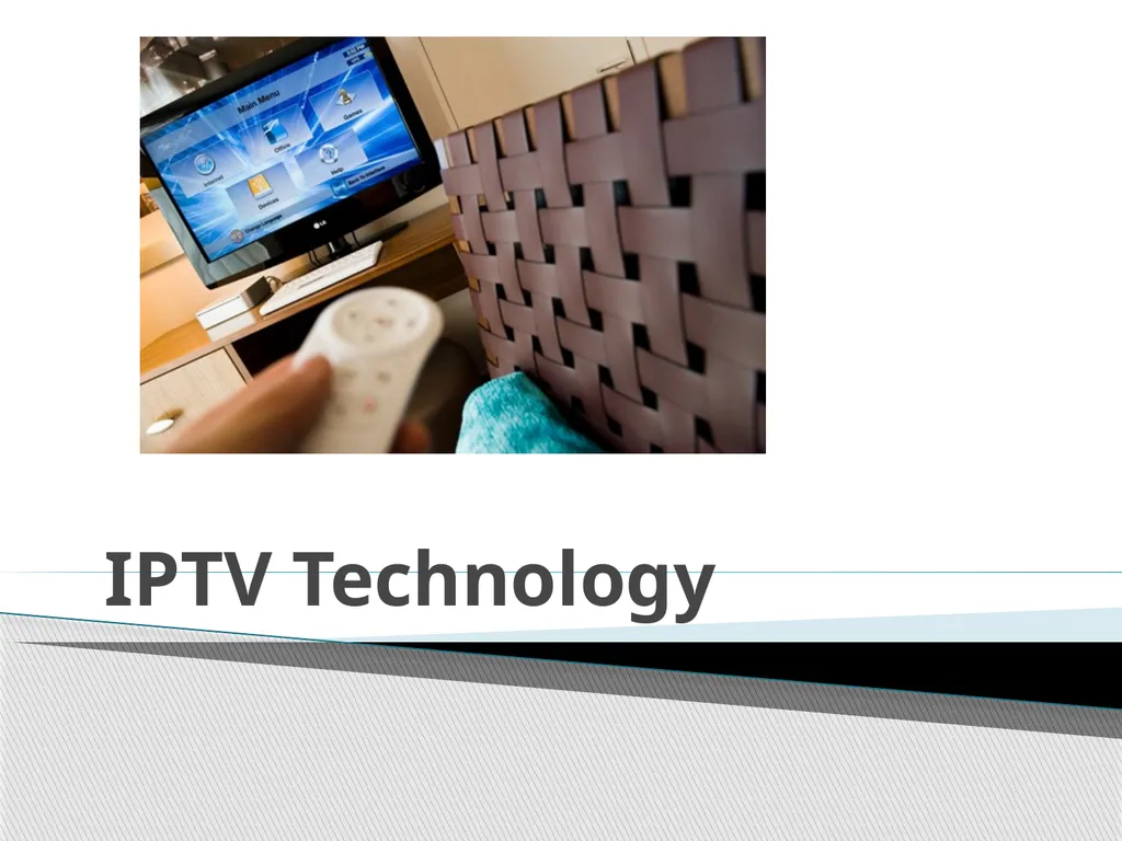 IPTV Technology What is IPTV IPTV Services IPTV - slide 1 of 27