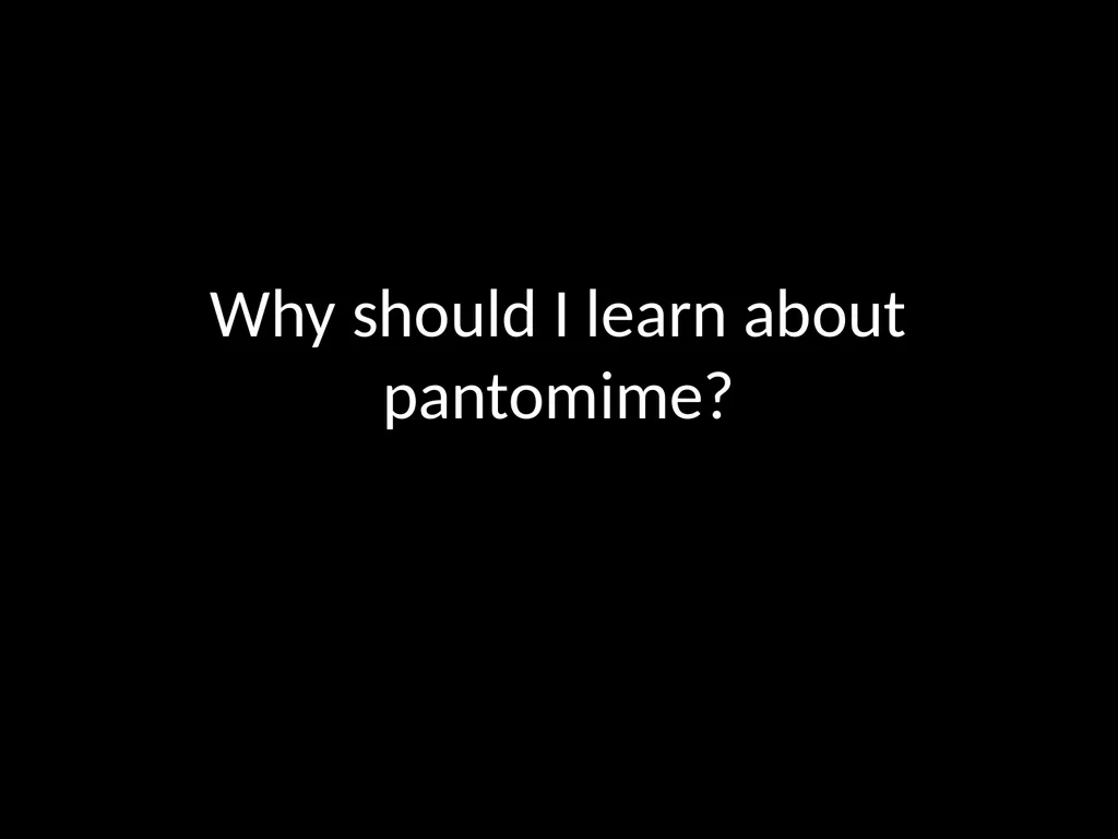 Pantomime What is pantomime? Pantomime is a form - slide 3 of 9