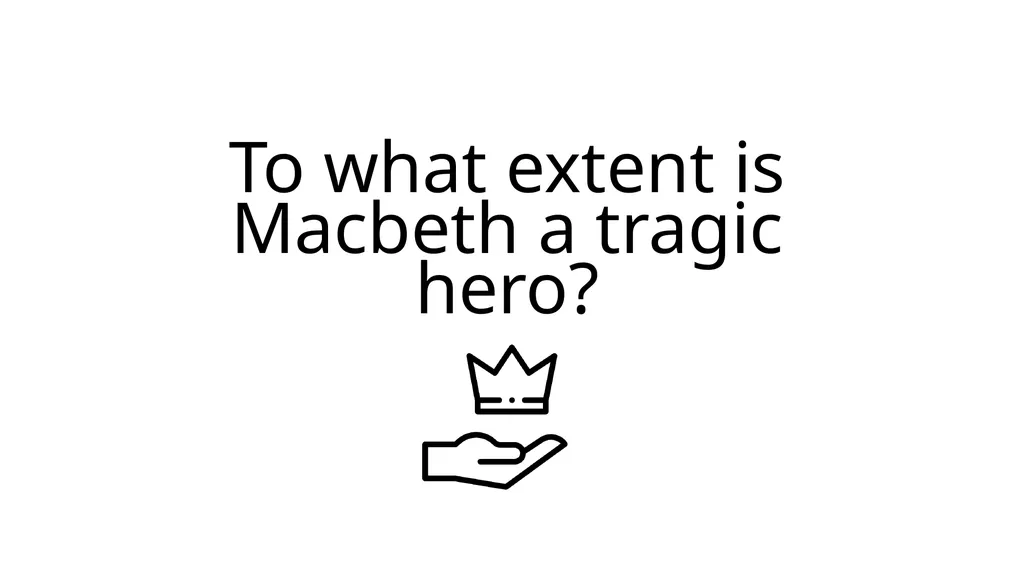 To what extent is Macbeth a tragic hero? Aristotle - slide 1 of 16