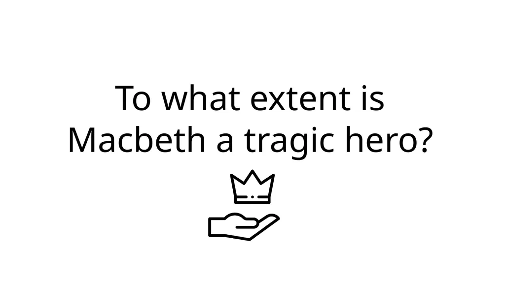To what extent is Macbeth a tragic hero? Aristotle - slide 16 of 16