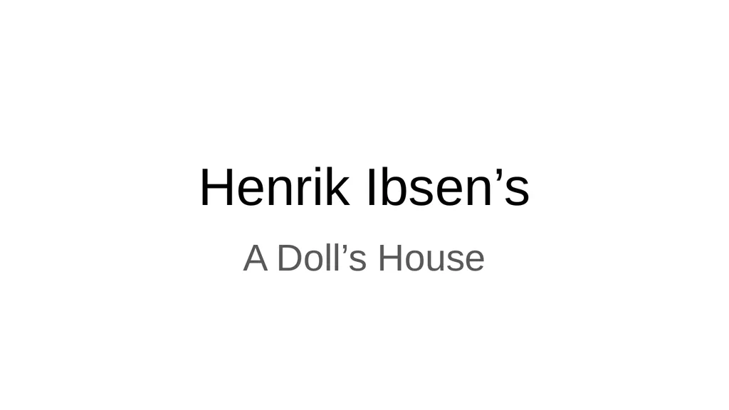 Henrik Ibsen’s A Doll’s House Henrik Ibsen: An - slide 1 of 7
