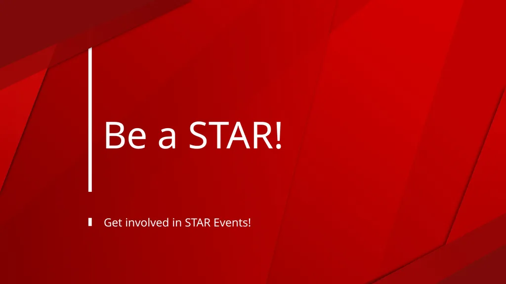 Be a STAR! Get involved in STAR Events! STAR - slide 1 of 15