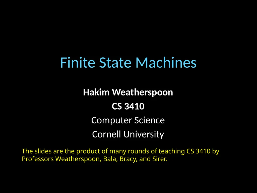 Finite State Machines Hakim Weatherspoon CS 3410 - slide 1 of 32