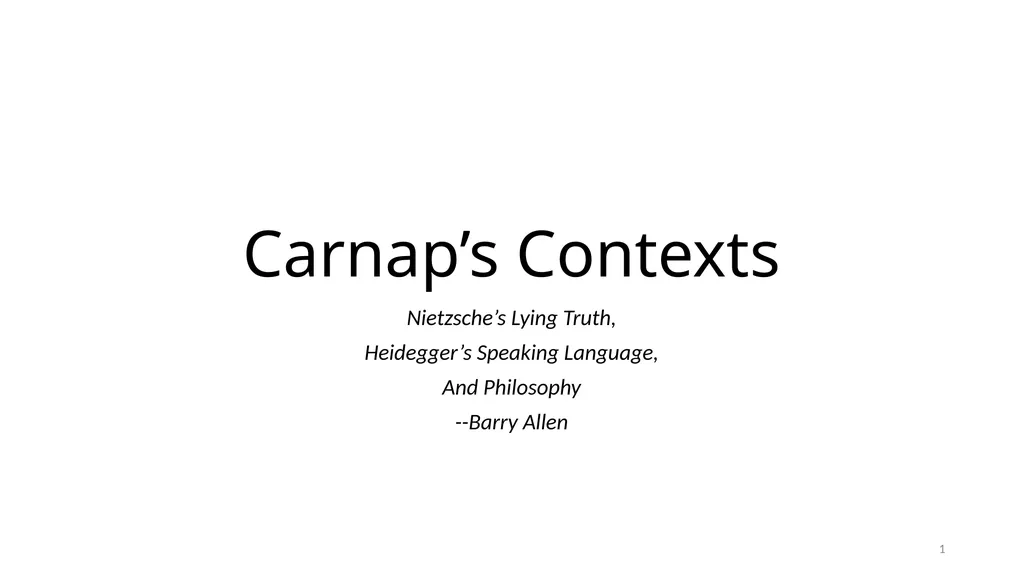 Carnap’s Contexts Nietzsche’s Lying Truth, - slide 1 of 104