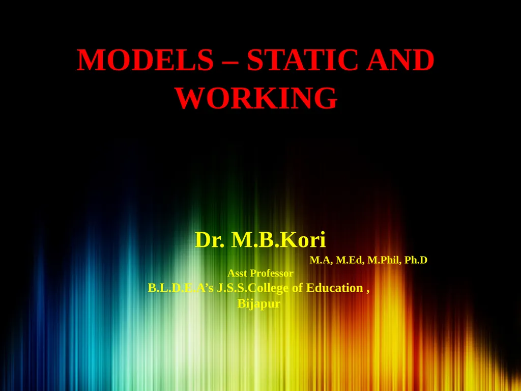 MODELS – STATIC AND WORKING Dr. M.B.Kori M.A, - slide 1 of 7