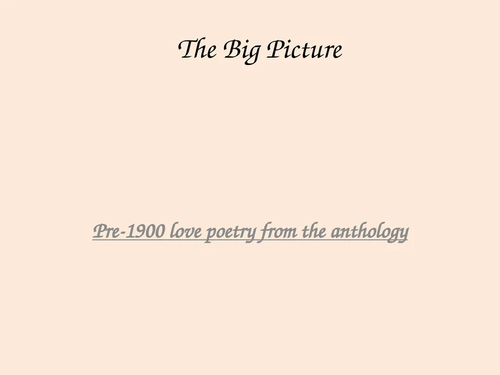 The Big Picture Pre-1900 love poetry from the - slide 1 of 28