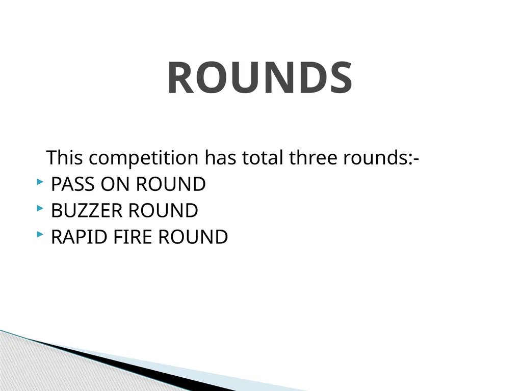 This competition has total three rounds:- PASS ON - slide 2 of 57