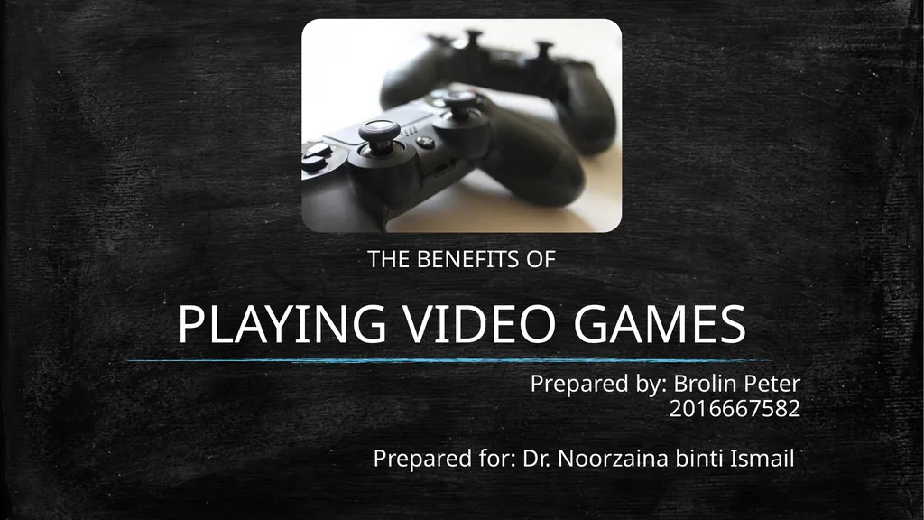 PLAYING VIDEO GAMES Prepared by: Brolin Peter - slide 1 of 6