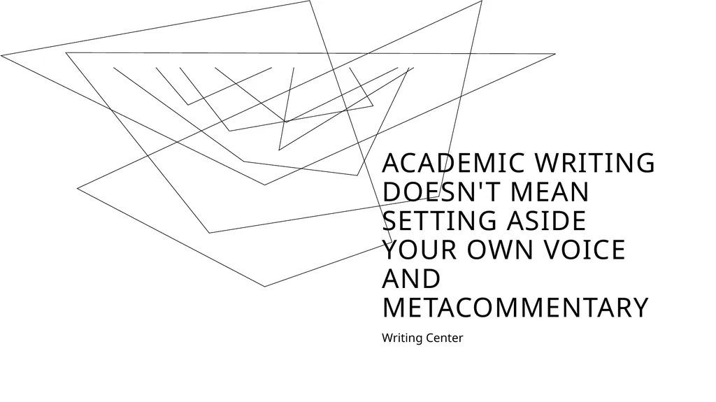 Academic Writing Doesn't Mean setting Aside your - slide 1 of 19