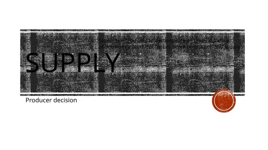 Supply Producer decision Students will be able to - slide 1 of 50