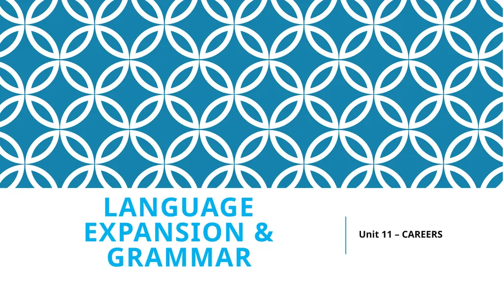 Language expansion & grammar Unit 11 – CAREERS - slide 1 of 18