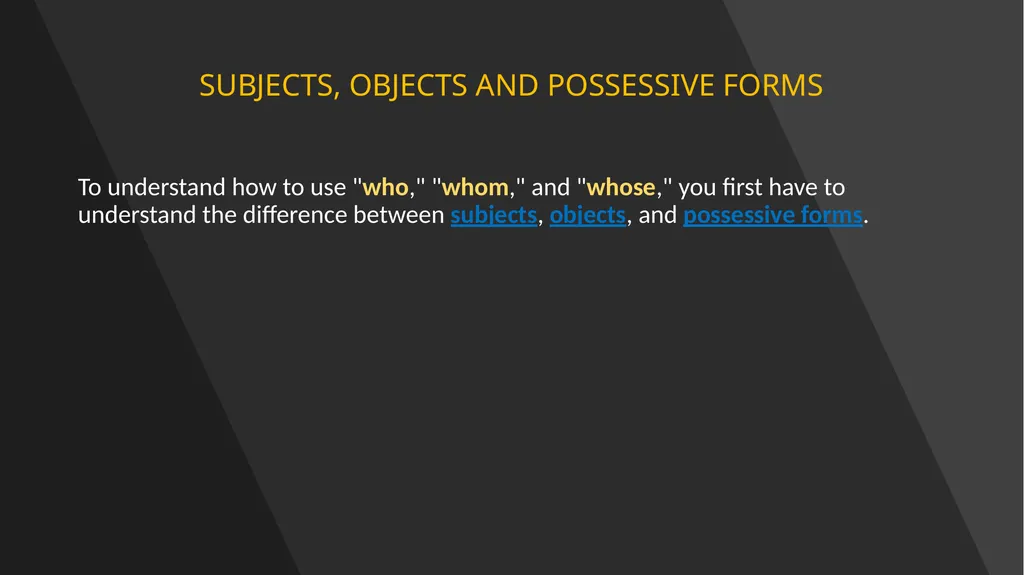 WHO WHOM WHOSE SUBJECTS, OBJECTS AND POSSESSIVE - slide 2 of 14